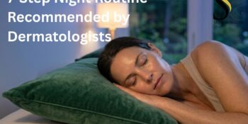 7-Step Night Routine Recommended by Dermatologists