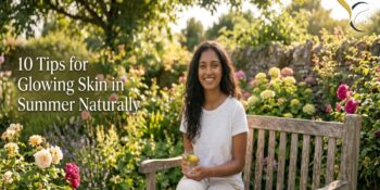 10 Tips for Glowing Skin in Summer Naturally